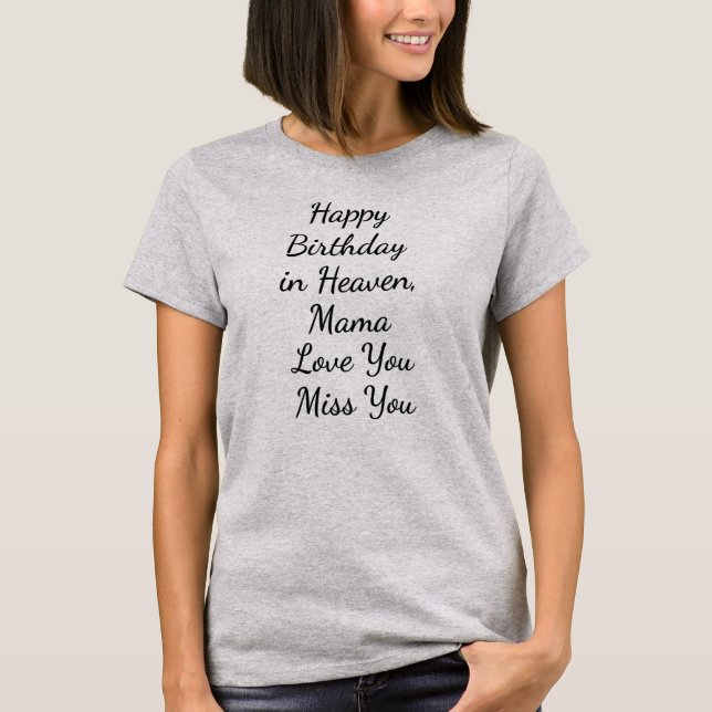 Mother Happy Birthday in Heaven Mama Love You T Shirt (Framsida)