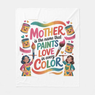 Mother Is The Name That Paints Love In Every Color Fleecefilt