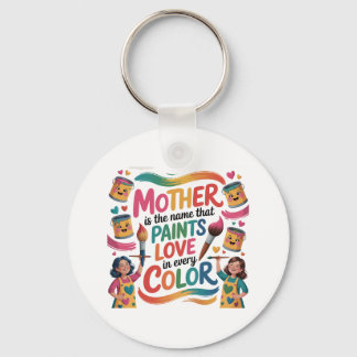 Mother Is The Name That Paints Love In Every Color Nyckelring