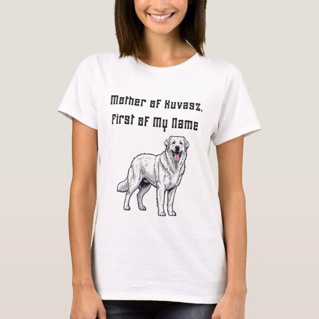Mother of Kuvasz, First of My Name T Shirt (Framsida)