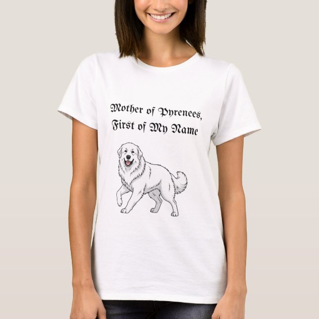 Mother of Pyrenees, First of My Name T Shirt (Framsida)