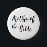 Mother of the Bride Wedding Party Pin-back Button Knapp<br><div class="desc">This stylish and modern Mother of the Bride button is perfect for the bachelorette parties and bridal showers. Design by Inge Lewis. Find more matching items at the ingeinc.com online boutique.</div>