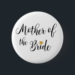 Mother of the Bride Wedding Party Pin-back Button Knapp<br><div class="desc">This stylish and modern Mother of the Bride button is perfect for the bachelorette parties and bridal showers. Design by Inge Lewis. Find more matching items at the ingeinc.com online boutique.</div>
