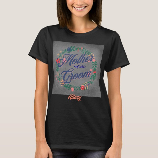 Mother of the Groom. Editable name T Shirt (Framsida)
