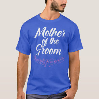 Mother Of The Groom Wedding Engagement Party Marri T Shirt