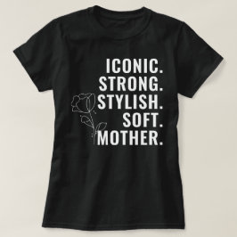 MOTHER. STYLISH. STRONG. SOFT. ICONIC. T SHIRT