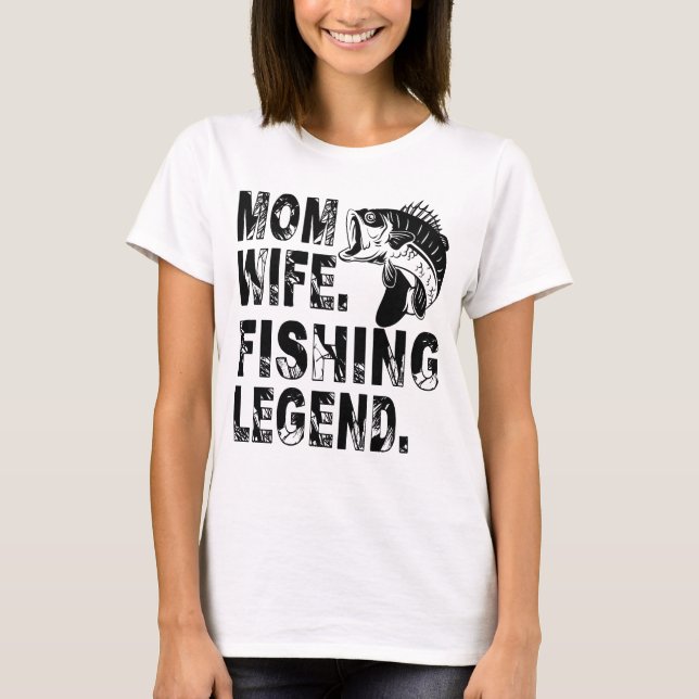 Mother. Wife. Fishing Legend T Shirt (Framsida)