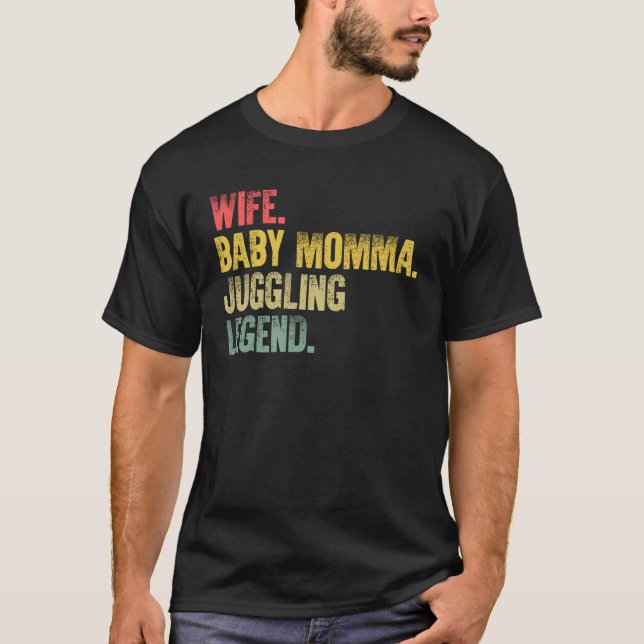 Mother Women   Wife Baby Momma Juggling Legend T Shirt (Framsida)