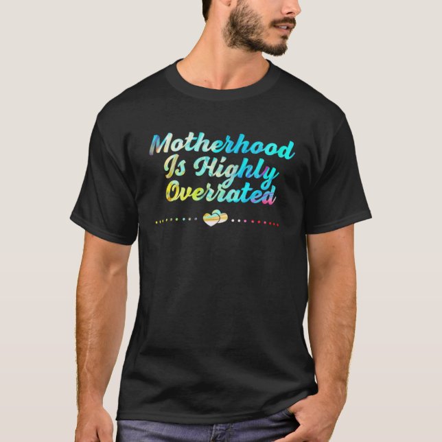 Motherhood Is Highly Overrated Motivational Quote  T Shirt (Framsida)