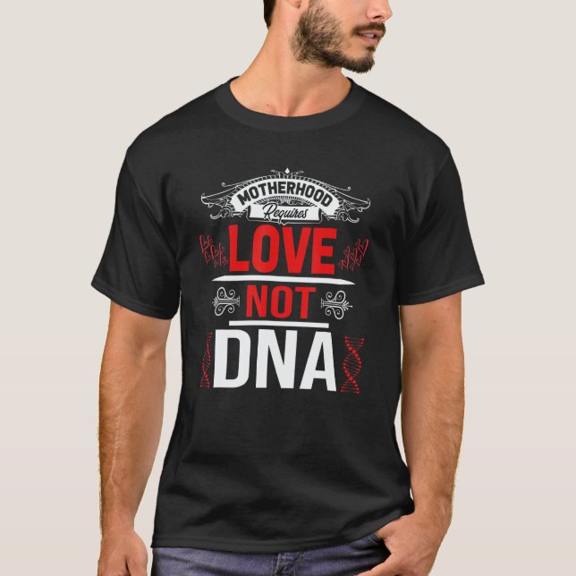 Motherhood Requires Love Not Dna Stepmom Bonus Mam T Shirt (Framsida)
