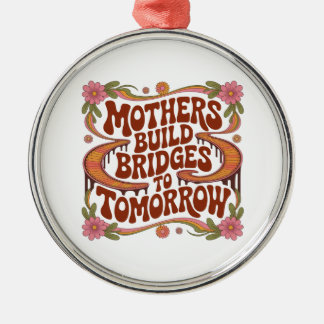 Mothers Build Bridges To Tomorrow Julgransprydnad Metall
