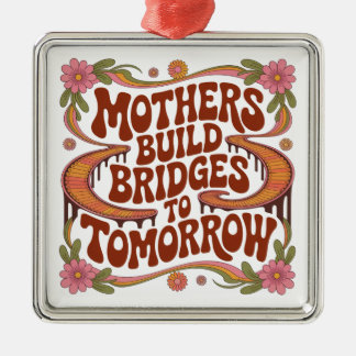 Mothers Build Bridges To Tomorrow Julgransprydnad Metall