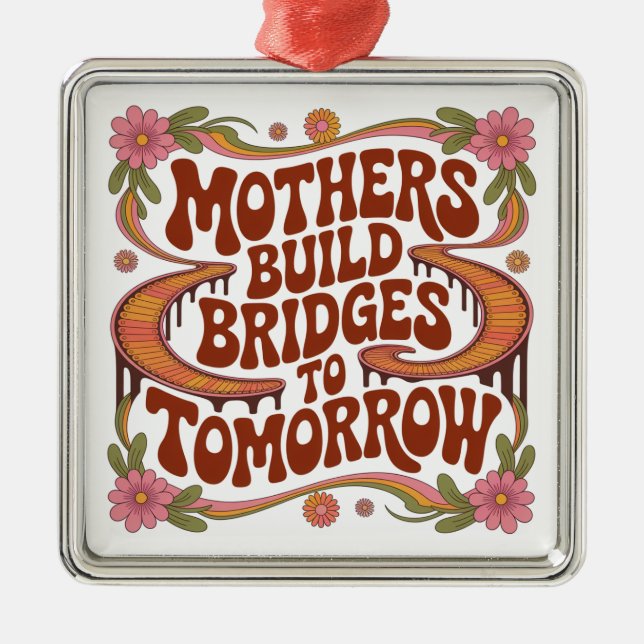 Mothers Build Bridges To Tomorrow Julgransprydnad Metall (Framsidan)