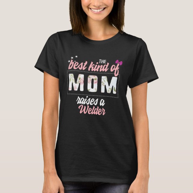 Mothers Day Best Kind of Mom Raises Welder Floral  T Shirt (Framsida)