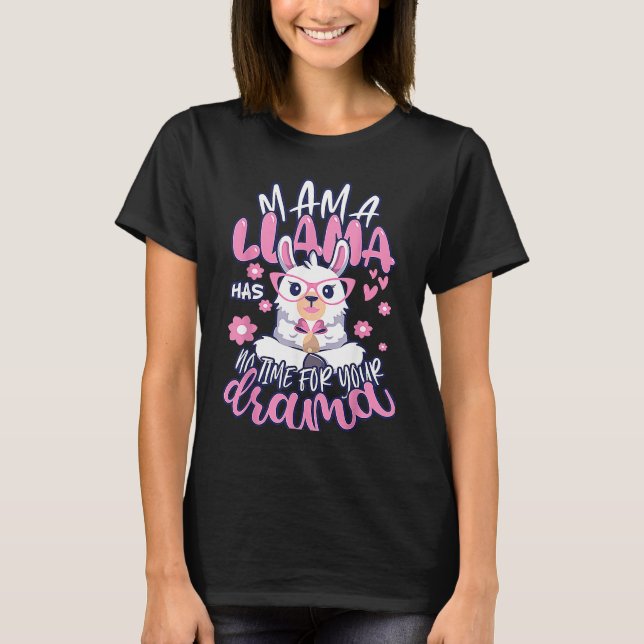 Mother's day Quote Mama llama Has No Time Your Dra T Shirt (Framsida)
