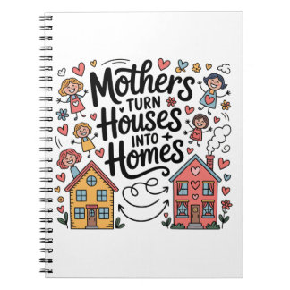 Mothers Turn Houses Into Homes Anteckningsbok