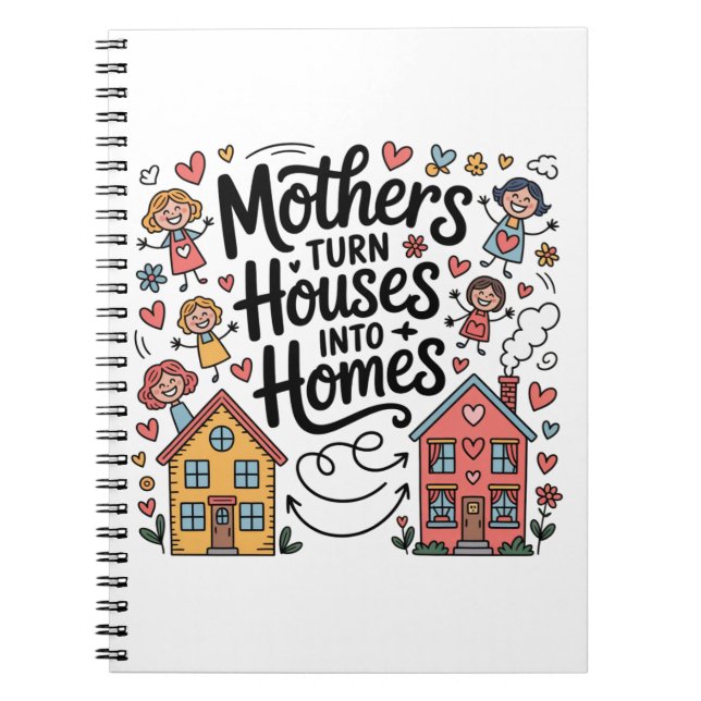 Mothers Turn Houses Into Homes Anteckningsbok (Framsidan)