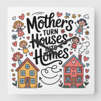 Mothers Turn Houses Into Homes Fyrkantig Klocka