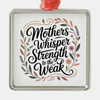 Mothers Whisper Strength To The Weak Julgransprydnad Metall