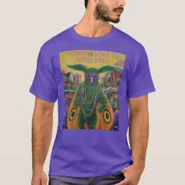 Mothman Goes till Mardi Gras T Shirt