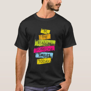 Motivation Att Vara Anledningen Till Att Någon Log T Shirt