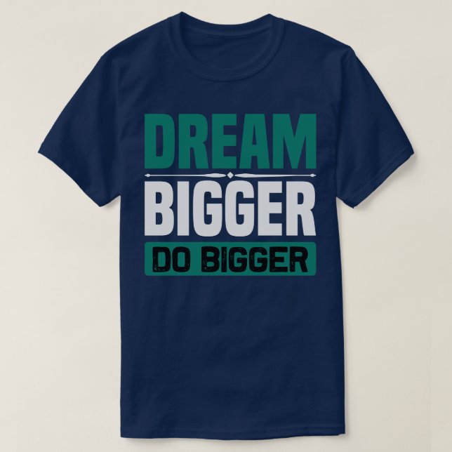 Motivation Dream Bigger Do Bigger T Shirt (Design framsida)