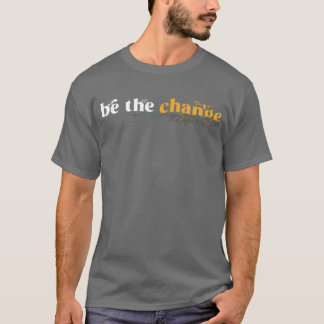 Motivation Quote Inspiration Behe Change retro T Shirt