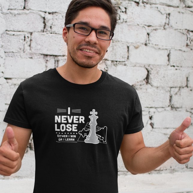 Motivational Never Lose Chess Quote Black White T Shirt (Motivational Never Lose Chess Quote Black White T-Shirt)