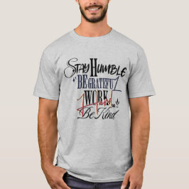 Motivational Quote – Stay Humble Work Hard Be Kind T Shirt