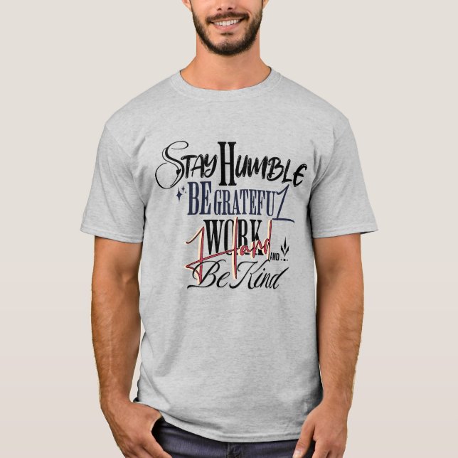 Motivational Quote – Stay Humble Work Hard Be Kind T Shirt (Framsida)