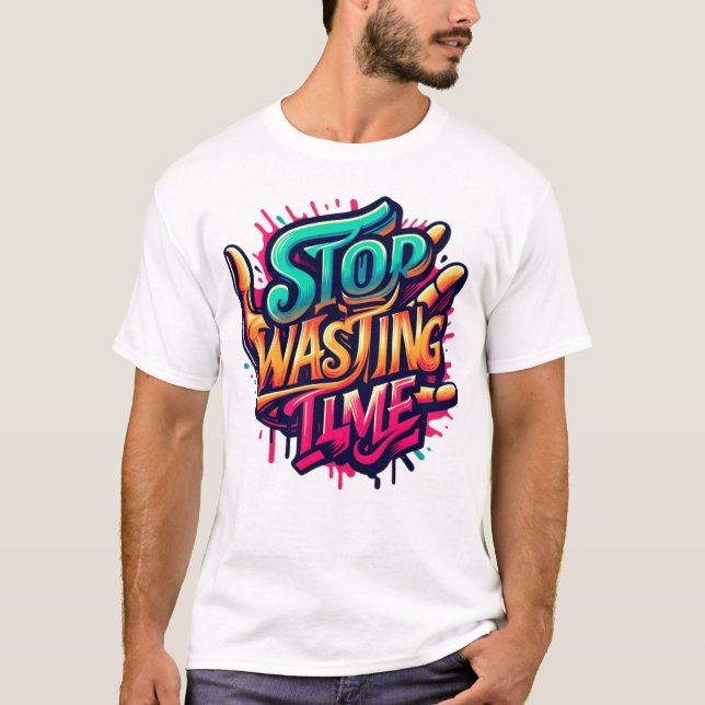 Motivational Street Art Design-Stop Slösar tid T Shirt (Framsida)