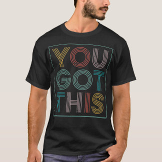 Motivational Testing Day For Teacher You Got This T Shirt