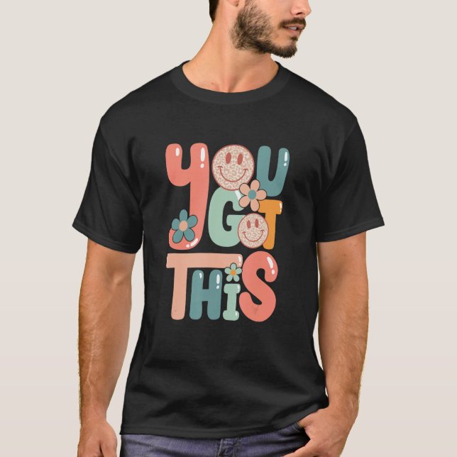 Motivational Testing Day  Teacher Student You Got  T Shirt (Framsida)