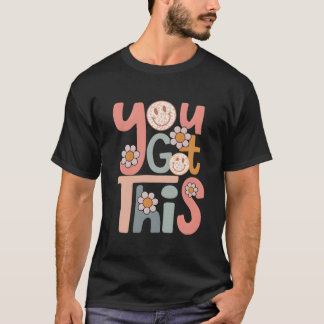 Motivational Testing Day Teacher Student You Got T T Shirt