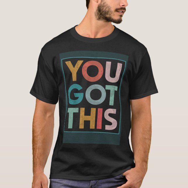 Motivational Testing Day Teacher Student You Got T T Shirt (Framsida)