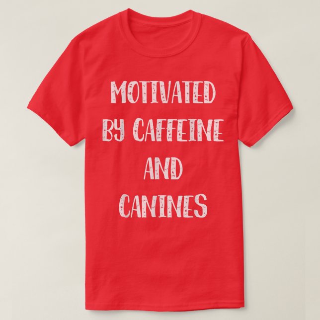 Motiverad av Rolig hund koffein- och Hund-kaffe T Shirt (Design framsida)
