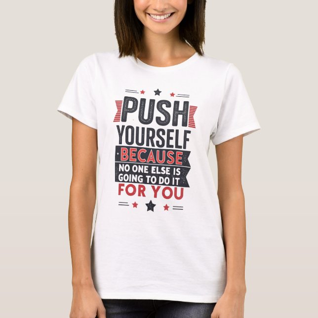 Motiverande Citat för att Pusha Sig Själv  T Shirt (Framsida)