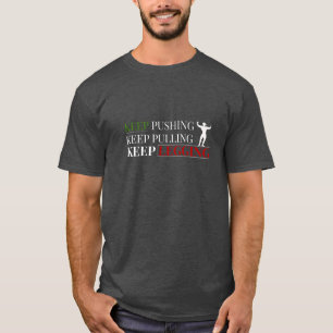Motiverande gymt-shirt – Fortsätt Driva, Dra, Trän T Shirt