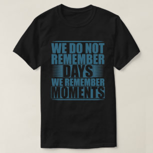 motiverande känslosamt citat vi minns ögonblick t shirt