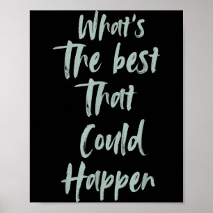 Motiverande Vad Är Det Bästa Som Kan Hända Op Poster