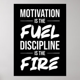 Motivering är bränsle, disciplinen är brand - fram poster