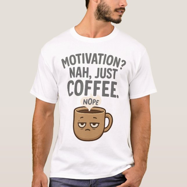 Motivering? Nej, bara kaffe - lustigt Mugg Des T Shirt (Framsida)