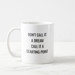 Motiveringellt att säga kalla det inte en dröm kaffemugg