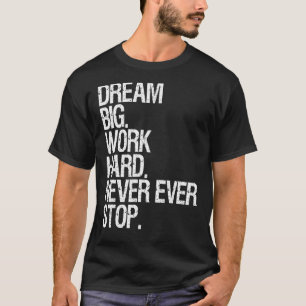 Motiveringen drömmer om ett stort arbete som aldri t shirt