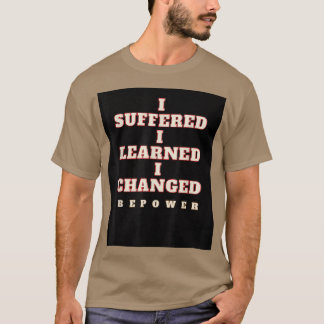 MotiveringscitatJag har lidit, lärt mig, jag har ä T Shirt