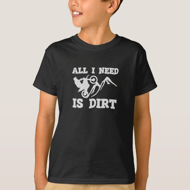 Motocross Bike Rider allt jag behöver är Dirt T-Sh T Shirt (Framsida)