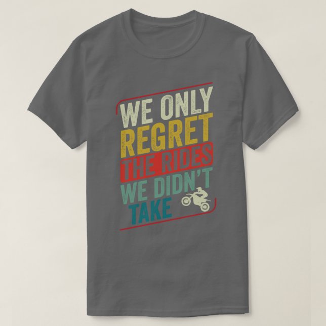 Motocross Biker Dirt Bike Motorcycle the Rides we  T Shirt (Design framsida)