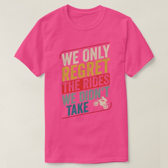 Motocross Biker Dirt Bike Motorcycle the Rides we  T Shirt (Design framsida)