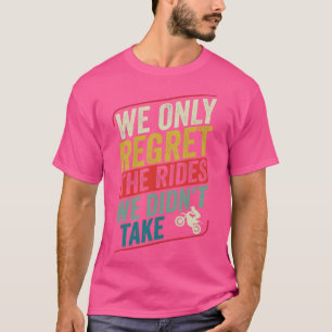 Motocross Biker Dirt Bike Motorcycle the Rides we T Shirt