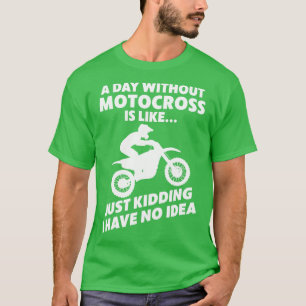 Motocross Biker Dirt Bike Motorcykel A Day utan T Shirt